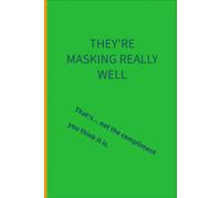 They're masking really well: That's not the compliment you think it is: 6 x 9 lined notebook: things parents of additional needs children are tired of hearing
