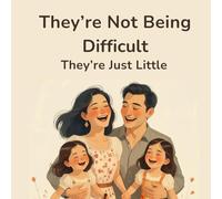 They're Not Being Difficult: A Gentle Parenting Book About Understanding Children's Emotions: A perfect book for parents and children to read together.