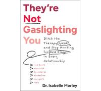 They're Not Gaslighting You: Ditch the Therapy Speak and Stop Hunting for Red Flags in Every Relationship