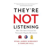 They're Not Listening: How the Elites Created the National Populist Revolution