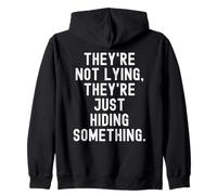 theyre not lying theyre just hiding something Witty Zip Hoodie