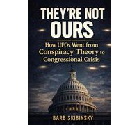 They're Not Ours: How UFOs Went from Conspiracy Theory to Congressional Crisis