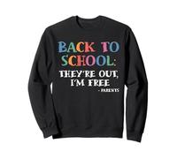 Theyre Out Im Free Back To School Parents Funny First Day Sweatshirt