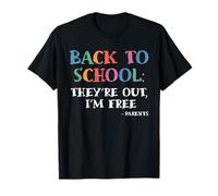Theyre Out Im Free Back to School Parents Funny First Day T-Shirt