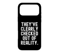 theyve clearly checked out of reality Sarcastic Witty Case for iPhone 17 Pro Max