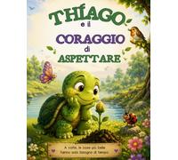 Thiago e il coraggio di aspettare (Il Giardino Delle Storie)