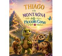 Thiago e la montagna delle piccole cose (Il Giardino Delle Storie)