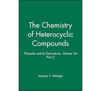Thiazole and Its Derivatives, Volume 34, Part 2: 18 (The Chemistry of Heterocyclic Compounds: A Series of Monographs)
