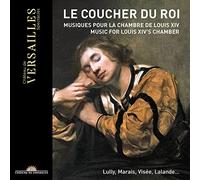 Thibault Rousset; Sebastian Dauce; Danae Monnie; Marc Mauillon - Le Coucher du Roi: Music for Louis XIV's Chamber