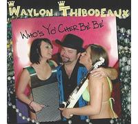 Thibodeaux, Waylon - Who's Yo Cher Be Be