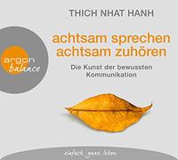 Thich Nhat Hanh: Achtsam sprechen, achtsam zuhören/CDs