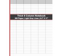 Thick 6 Column Notebook: 300 Pages (Double-sided Printing) | 8.5" x 11" | Light gray lines | Logbook | Excel Notebook | Ideal for Detailed Planning and organizing