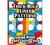 Thick Bold Lines Patterns Large Print Adult Coloring Book: Relaxing Patterns for Low Vision and Seniors (Super Simple Bold and Easy Adult Coloring)