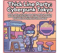 Thick Line Party: Cyberpunk Tokyo: Bold and Easy Coloring Book for Adults featuring Relaxing Futuristic Streets, Simple Tech Gadgets and Massive Outlines for Stress Relief