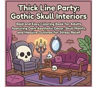 Thick Line Party: Gothic Skull Interiors: Bold and Easy Coloring Book for Adults featuring Dark Aesthetic Decor, Skull Motifs, and Massive Outlines for Stress Relief