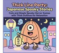 Thick Line Party: Japanese Spooky Stories: Cute and Simple Spooky Horror Scenes with Thick Outlines for Relaxation