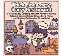 Thick Line Party: Scary Restaurant: Bold and Easy Coloring Book for Adults featuring Relaxing Spooky Dishes, Simple Eerie Menus and Massive Outlines for Stress Relief