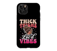 Thick Thighs And Loc'd Vibes Case for iPhone 11 Pro