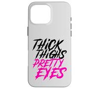 Thick Thighs Pretty Eyes Funny Gym Girly Girl Leg Day Lover Case for iPhone 16 Pro Max