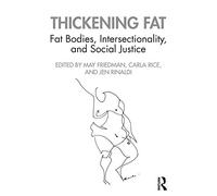 Thickening Fat: Fat Bodies, Intersectionality, and Social Justice