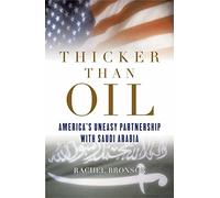 Thicker Than Oil: America's Uneasy Partnership with Saudi Arabia