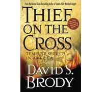 Thief on the Cross: Templar Secrets in America: Templar Secrets in America