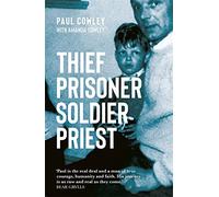 Thief Prisoner Soldier Priest : How finding Jesus turned around a man's life against all the odds