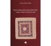 Thierno Mahmoûdou Lâriya (1850-1925) : le juge, l’imam et l’ascète de Labé