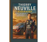 THIERRY NEUVILLE BIOGRAPHY: AGAINST THE ODDS IN THE WORLD RALLY CHAMPIONSHIP- THE SAFARI RALLY COMEBACK