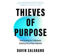 Thieves of Purpose : Overcoming the 12 Mindsets Robbing You of Your Potential (Self Help Tools)