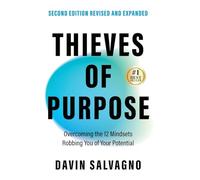 Thieves of Purpose (Second Edition Revised and Expanded): Overcoming the 12 Mindsets Robbing You of Your Potential