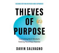 Thieves of Purpose (Second Edition Revised and Expanded): Overcoming the 12 Mindsets Robbing You of Your Potential