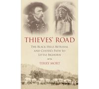 Thieves' Road: The Black Hills Betrayal and Custer's Path to Little Bighorn