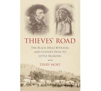 Thieves' Road: The Black Hills Betrayal and Custer's Path to Little Bighorn