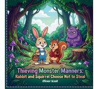 Thieving Monster Manners: Rabbit and Squirrel Choose Not to Steal: A Fun Picture Story for Kids About Honesty, Integrity, Not Taking Things That Don’t ... Squirrel Learn to Say NO to Monster Manners)