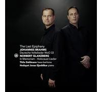 Thilo Dahlmann, Hedayet Djeddikar - The Last Epiphany - Brahms: Deutsche Volkslieder; Glanzberg: In Memoriam-Holocaust Lieder