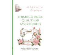 Thimble Bees Quilting Mysteries: #1 Alibi in the Applique