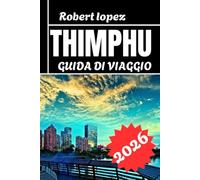 THIMPHU GUIDA DI VIAGGIO 2026