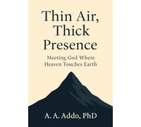 Thin Air, Thick Presence: Meeting God Where Heaven Touches Earth