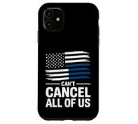 Thin Blue Line Can't Cancel All of Us Police Flag Case for iPhone 11
