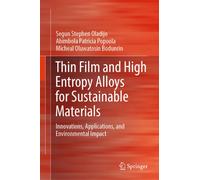 Thin Film and High Entropy Alloys for Sustainable Materials : Innovations, Applications, and Environmental Impact