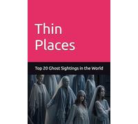 Thin Places: Top 20 Ghost Sightings in the World
