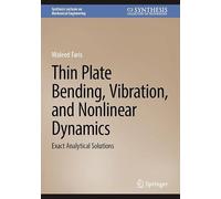 Thin Plate Bending, Vibration, and Nonlinear Dynamics: Exact Analytical Solutions (Synthesis Lectures on Mechanical Engineering)