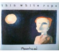 Thin White Rope - Moonhead.. . Plus