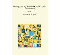 Things a Boy Should Know About Electricity (Classic Books)