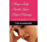 Things a Lady Should Know Before Marriage: A Romantic & Enthusiastic Guide to Love, Partnership, and Forever