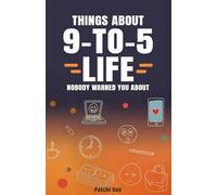 Things About 9-to-5 Life Nobody Warned You About: Honest Workplace Truths from Real Employees Navigating the Modern Corporate World