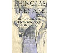 Things As They Are: New Directions in Phenomenological Anthropology