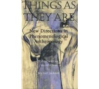Things As They Are : New Directions in Phenomenological Anthropology