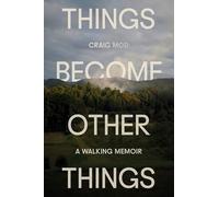 Things Become Other Things: A Walking Memoir